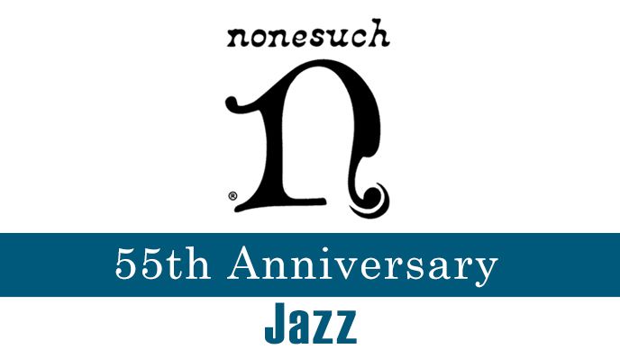 Nonesuch設立55周年 ジャズ