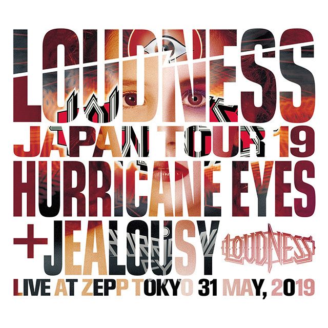 ＬＯＵＤＮＥＳＳ ＪＡＰＡＮ ＴＯＵＲ １９ ＨＵＲＲＩＣＡＮＥ ＥＹＥＳ ＋ ＪＥＡＬＯＵＳＹ Ｌｉｖｅ ａｔ Ｚｅｐｐ Ｔｏｋｙｏ ３１ Ｍａｙ， ２０１９