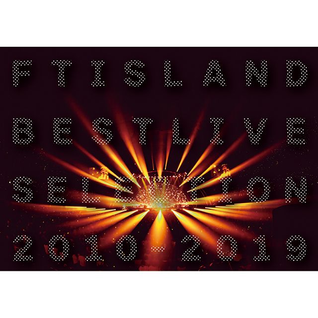 FTISLAND BEST LIVE SELECTION 2010-2019（通常盤BD）
