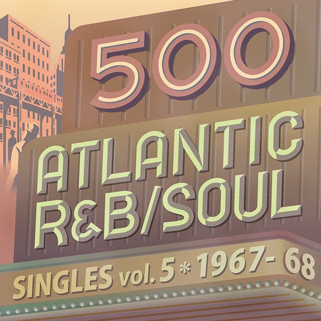 500 アトランティック・R&B/ソウル・シングルズ Vol.5 -1967/68
