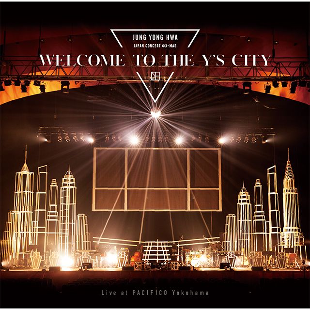 JUNG YONG HWA JAPAN CONCERT @X-MAS ～WELCOME TO THE Y'S CITY～Live at PACIFICO Yokohama