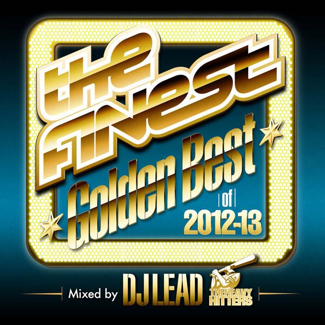 The FINEST “Golden Best of 2012-2013” - Mixed by DJ Lead from The Heavy Hitters