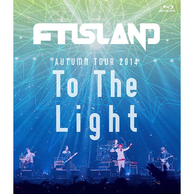 FTISLAND「AUTUMN TOUR 2014 “To The Light”（Blu-ray）」 | Warner
